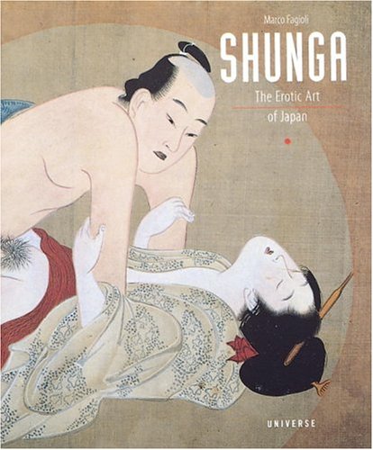Stock image for Shunga: The Erotic Art of Japan for sale by Bristlecone Books  RMABA