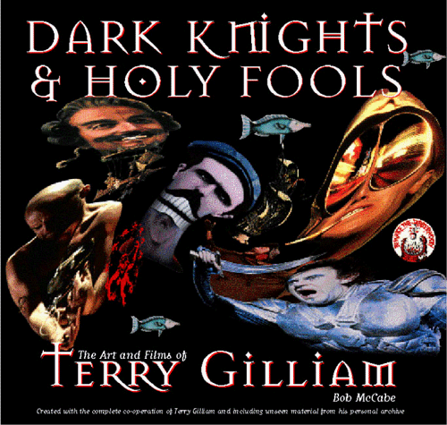 Beispielbild fr Dark Knights and Holy Fools: The Art and Films of Terry Gilliam: From Before Python to Beyond Fear and Loathing zum Verkauf von BooksRun