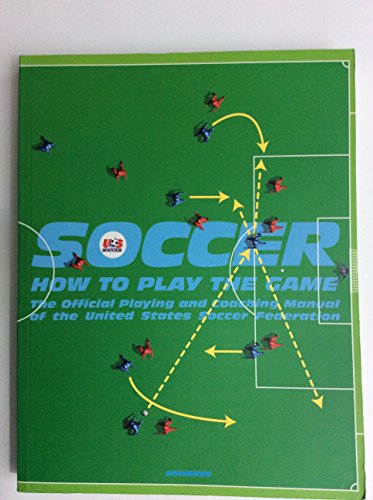 Stock image for Soccer: How to Play the Game: The Official Playing and Coaching Manual of the United States Soccer Federation for sale by Orion Tech