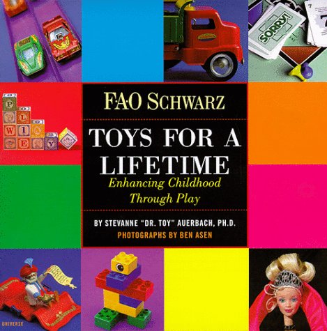 Stock image for F. A. O. Schwarz: Toys For A Lifetime: Enhancing Childhood Through Play [FAO Schwartz] for sale by Katsumi-san Co.