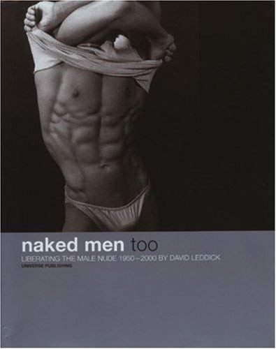 Naked Men, Too : Liberating the Male Nude 1950-2000