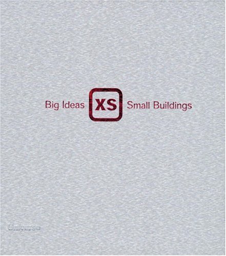 9780789306425: XS: Big Ideas, Small Buildings