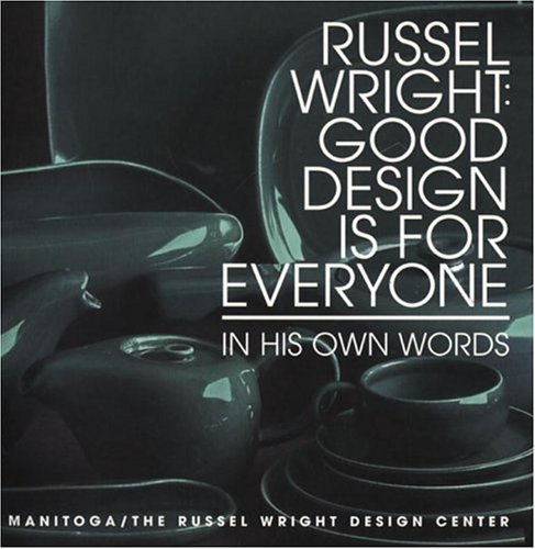 Beispielbild fr Russel Wright : Good Design in For Everyone - Designs for Living, Home, Woodland Garden : In His Own Words zum Verkauf von Manchester By The Book