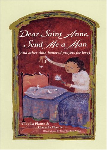 Imagen de archivo de Dear Saint Anne, Send Me a Man : And Other Time-Honored Prayers for Love a la venta por Better World Books: West