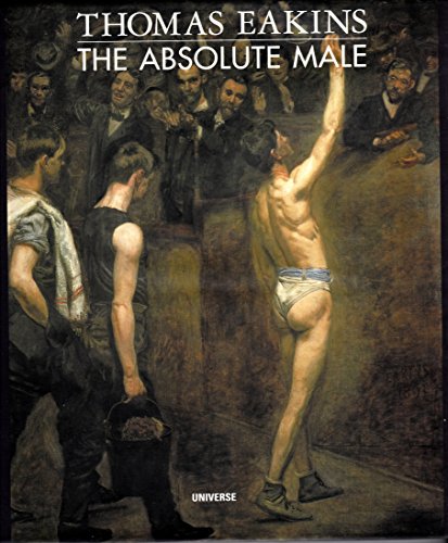 9780789306784: EAKINS THOMAS - ABSOLUTE MALE (Hb): The Absolute Male