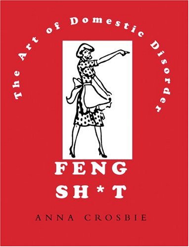 Imagen de archivo de Feng Sh*t : The Art of Domestic Disorder a la venta por Better World Books
