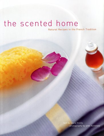 Stock image for The Scented Home : Natural Recipes in the French Tradition for sale by Better World Books