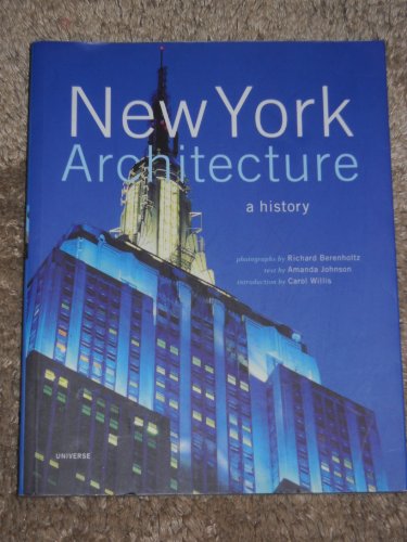 New York Architecture: A History - photographs by Richard Berenholtz; introduction by Carol Willis; text by Amanda Johnson