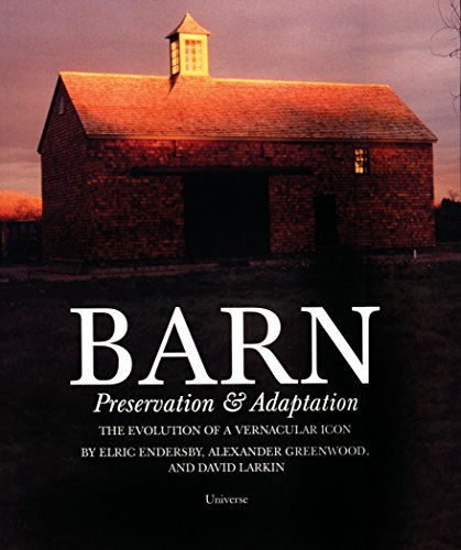 Stock image for Barn: Preservation & Adaptation The Evolution of a Vernacular Icon for sale by SecondSale