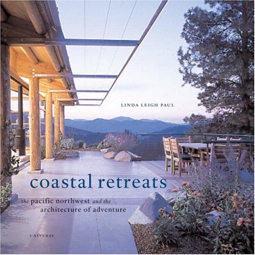 Stock image for Coastal Retreats: The Pacific Northwest and the Architecture of Adventure for sale by Books of the Smoky Mountains