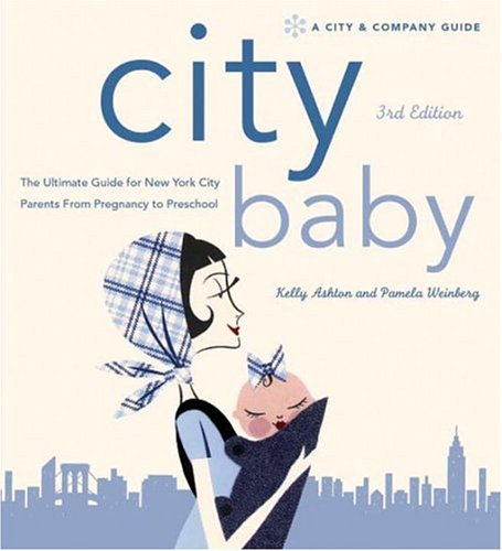 Stock image for City Baby : The Ultimate Guide for New York City Parents from Pregnancy to Preschool for sale by Better World Books