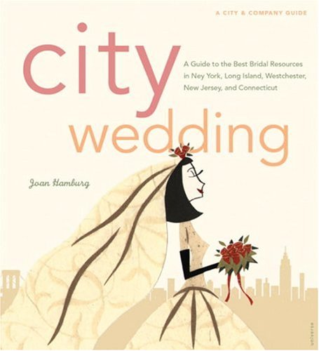 Stock image for City Wedding : A Guide to the Best Bridal Resources in New York, Long Island, Westchester, New Jersey, and Connecticut for sale by Better World Books