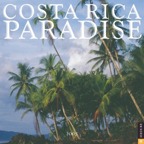 Costa Rica Paradise: 2005 Wall Calendar (9780789311085) by Universe Publishing