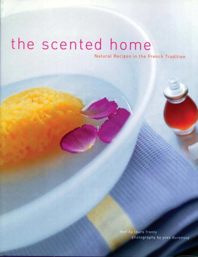 Stock image for The Scented Home: Natural Recipes in the French Tradition for sale by Book Outpost