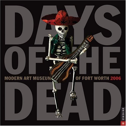 Days of the Dead: 2006 Wall Calendar (9780789312600) by Universe Publishing; Modern Art Museum Of Fort Worth