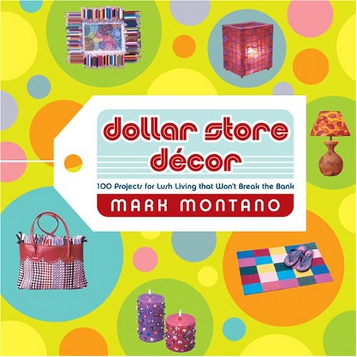 Stock image for Dollar Store Decor : 100 Projects for Lush Living That Won't Break the Bank for sale by Better World Books