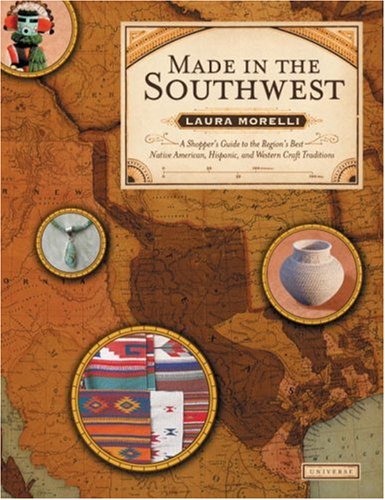 Beispielbild fr Made in the Southwest : A Shopper's Guide to the Region's Best Native American, Hispanic and Western Craft Traditions zum Verkauf von Better World Books