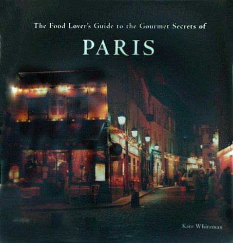 Stock image for The Food Lover's Guide to the Gourmet Secrets of Paris for sale by SecondSale