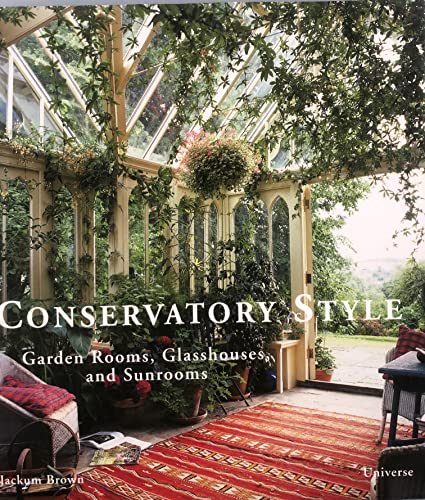 9780789315212: Conservatory Style: Garden Rooms, Glasshouses, and Sunrooms