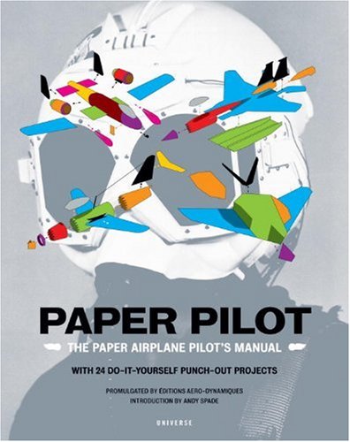 Stock image for Paper Pilot: The Paper Airplane Pilot's Manual. With 24 Do-it-youself Punch-out Projects for sale by AwesomeBooks