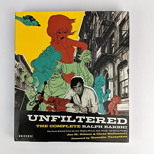 Stock image for Unfiltered: The Complete Ralph Bakshi UNFILTERED: The Complete RALPH BAKSHI: The Force Behind Fritz the Cat, Mighty Mouse, Cool World, and Heavy Traffic for sale by BookManBookWoman Books