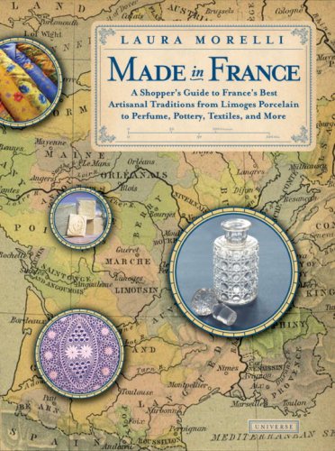 Beispielbild fr Made In France: A Shopper's Guide to France's Best Artisanal Traditions from Limoges Porcelain to Perfume, Pottery, Textiles and More zum Verkauf von HPB Inc.