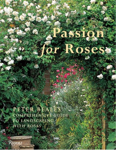 Imagen de archivo de Passion for Roses: Peter Beales' Comprehensive Guide to Landscaping with Roses a la venta por Front Cover Books