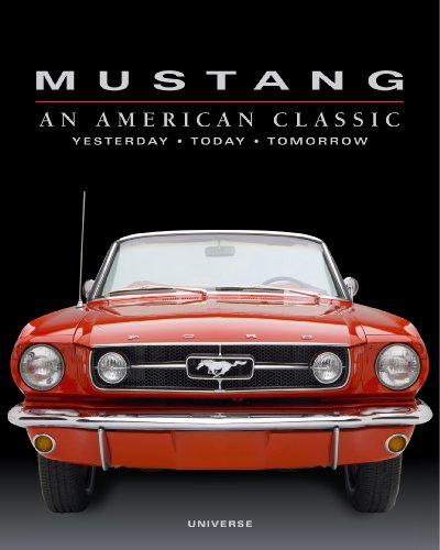 Imagen de archivo de Mustang: An American Classic Yesterday, Today, Tomorrow a la venta por Ergodebooks