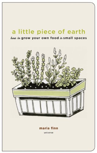 Stock image for A Little Piece of Earth : How to Grow Your Own Food in Small Spaces for sale by Better World Books