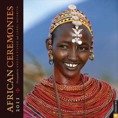 African Ceremonies: 2011 Wall Calendar (9780789321268) by Fisher, Angela; Beckwith, Carol