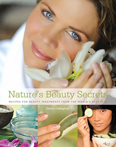 Imagen de archivo de Nature's Beauty Secrets : Recipes for Beauty Treatments from the World's Best Spas a la venta por Better World Books