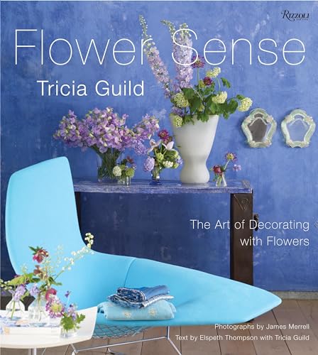 Beispielbild fr Tricia Guild Flower Sense : The Art of Decorating with Bouquets, Flowers, and Floral Designs zum Verkauf von Better World Books