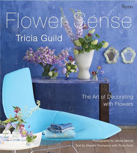 9780789322524: Tricia Guild Flower Sense: The Art of Decorating with Bouquets, Flowers, and Floral Designs