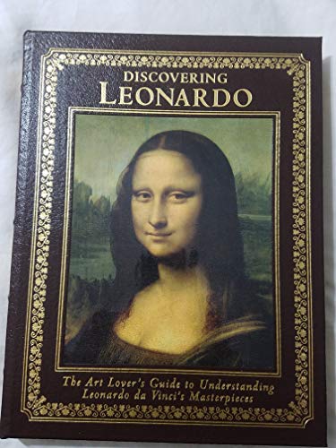 

Discovering Leonardo: The Art Lover's Guide to Understanding Da Vinci's Masterpieces [first edition]
