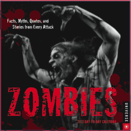 Zombies: Facts, Myths, Quotes, and Stories from Every Attack: 2012 Day-to-Day Calendar (9780789323224) by Universe Publishing