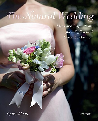 Stock image for The Natural Wedding: Ideas and Inspirations for a Stylish and Green Celebration for sale by Bellwetherbooks