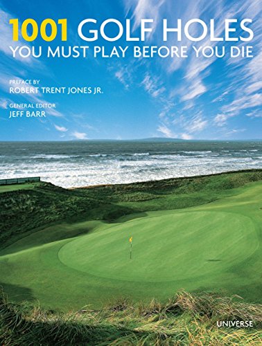 Imagen de archivo de 1001 Golf Holes You Must Play Before You Die: Revised and Updated Edition a la venta por Bellwetherbooks