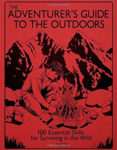 Imagen de archivo de The Adventurer's Guide to the Outdoors: 100 Essential Skills for Surviving in the Wild a la venta por Jenson Books Inc