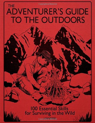 9780789324771: The Adventurer's Guide to the Outdoors: 100 Essential Skills for Surviving in the Wild