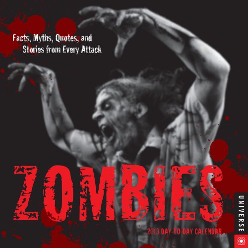 Zombies 2013 Day-to-Day Calendar: Facts, Myths, Quotes, and Stories from Every Attack (9780789325099) by Universe Publishing