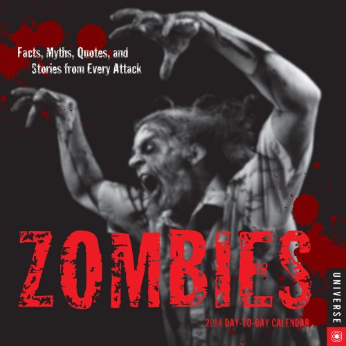 Zombies 2014 Day-to-Day Calendar: Facts, Myths, Quotes, and Stories from Every Attack (9780789326157) by Universe Publishing