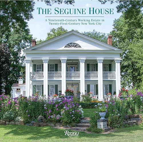 Stock image for The Seguine House: A Nineteenth-Century Working Estate in Twenty-First-Century New York City for sale by Bellwetherbooks