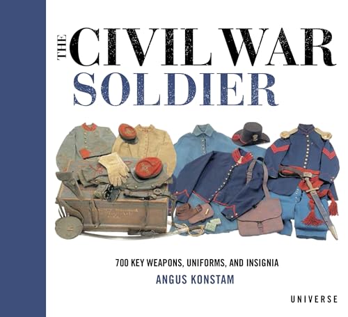 Beispielbild fr The Civil War Soldier: Includes over 700 Key Weapons, Uniforms, & Insignia zum Verkauf von Wonder Book