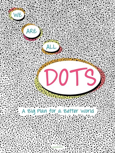 Imagen de archivo de We Are All Dots: A Big Plan for a Better World a la venta por ThriftBooks-Dallas