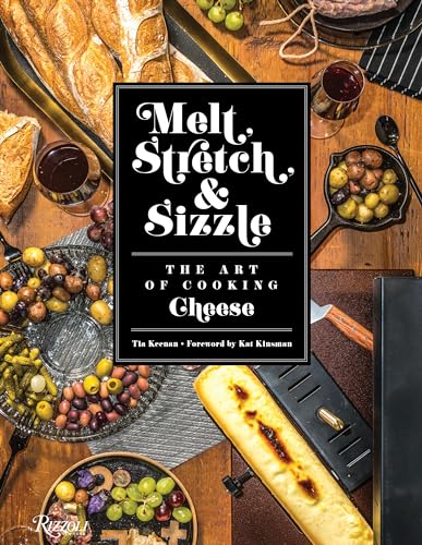 Stock image for Melt, Stretch, Sizzle: The Art of Cooking Cheese: Recipes for Fondues, Dips, Sauces, Sandwiches, Pasta, and More for sale by Big River Books