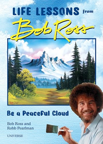 Stock image for Be a Peaceful Cloud" and Other Life Lessons from Bob Ross for sale by Goodwill of Colorado