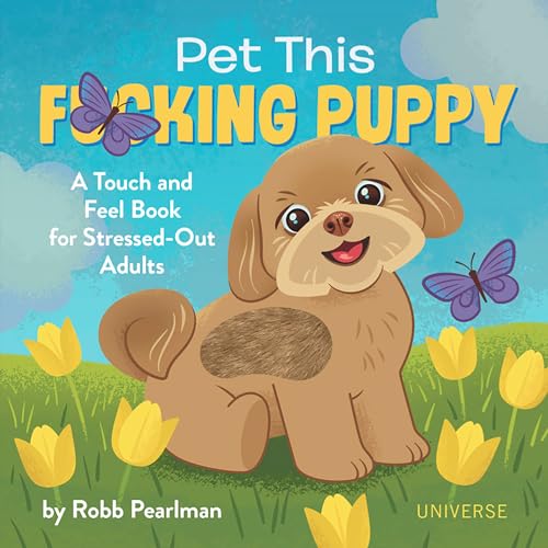 Stock image for Pet This F*cking Puppy: A Touch-and-Feel Book for Stressed-Out Adults for sale by Goodwill