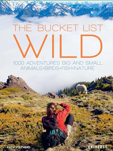 Imagen de archivo de The Bucket List: Wild: 1,000 Adventures Big and Small: Animals, Birds, Fish, Nature (Bucket Lists) a la venta por WorldofBooks