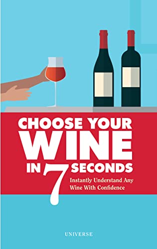 Stock image for Choose Your Wine In 7 Seconds: Instantly Understand Any Wine with Confidence for sale by GF Books, Inc.