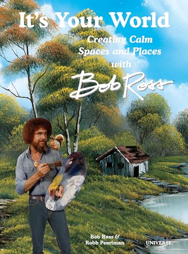 9780789341440: It's Your World: Creating Calm Spaces and Places with Bob Ross